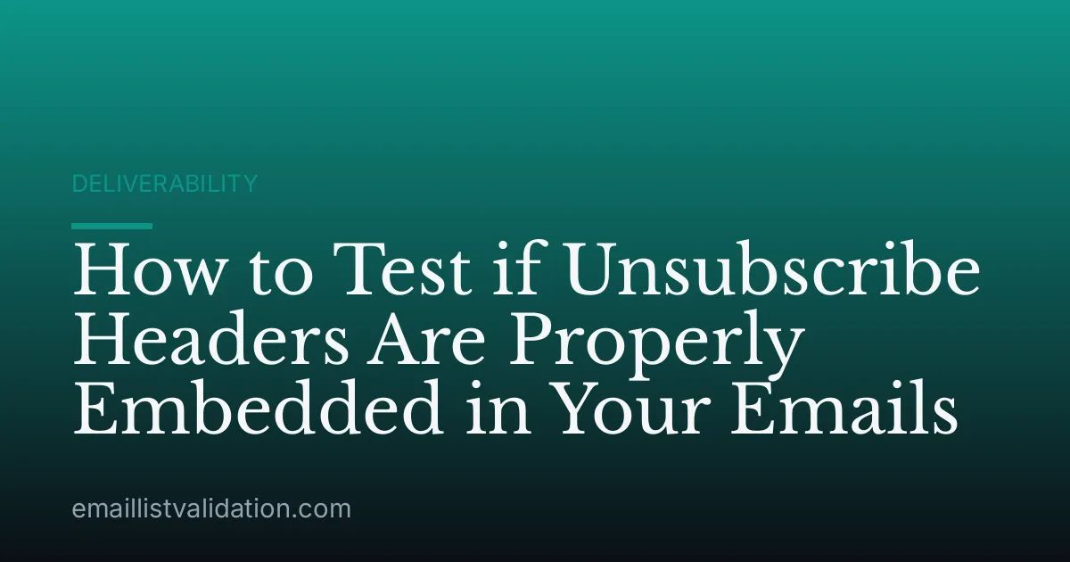 How to Test if Unsubscribe Headers Are Properly Embedded in Your Emails