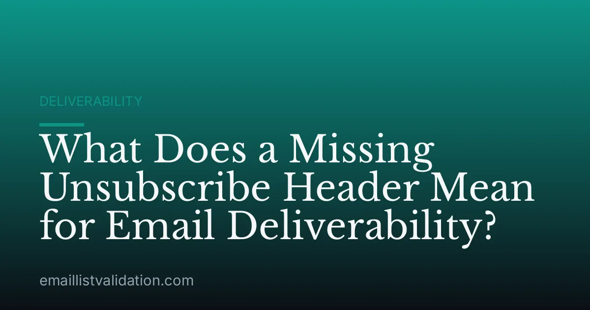 What Does a Missing Unsubscribe Header Mean for Email Deliverability?