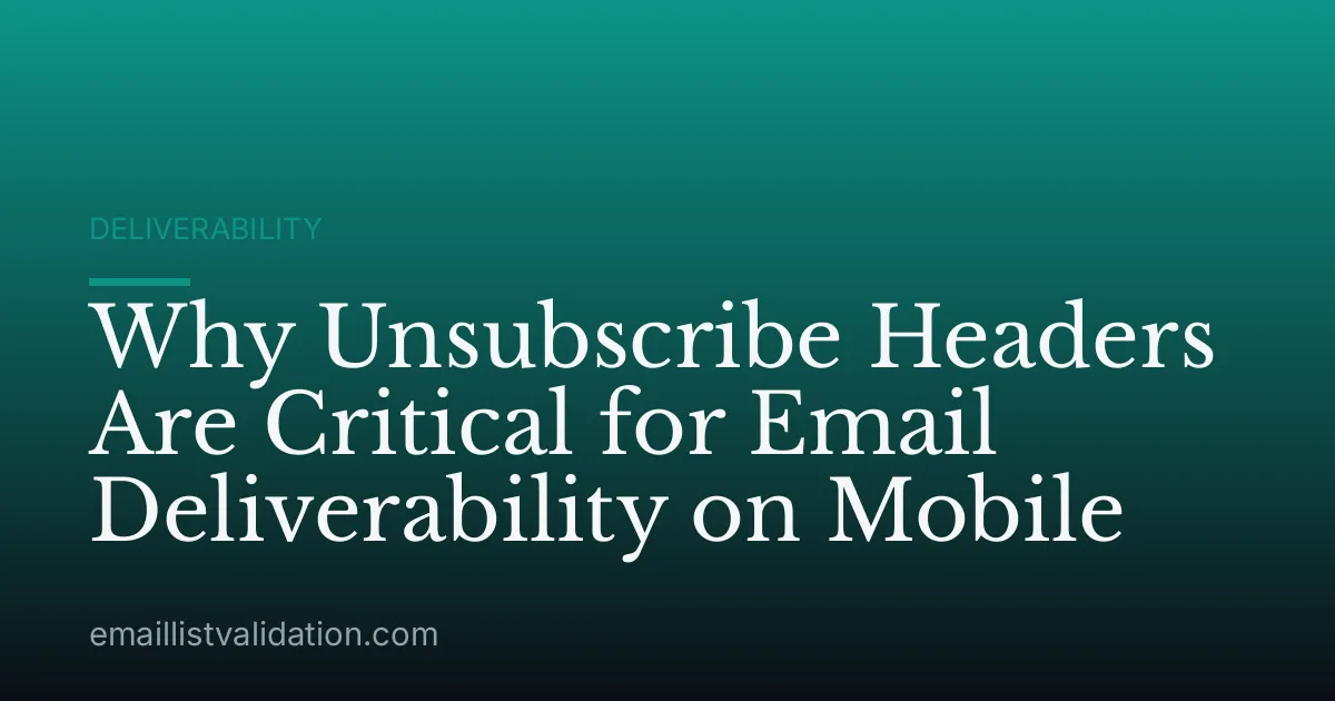 Why Unsubscribe Headers Are Critical for Email Deliverability on Mobile
