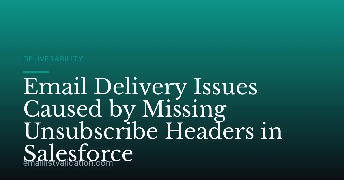 Email Delivery Issues Caused by Missing Unsubscribe Headers in Salesforce