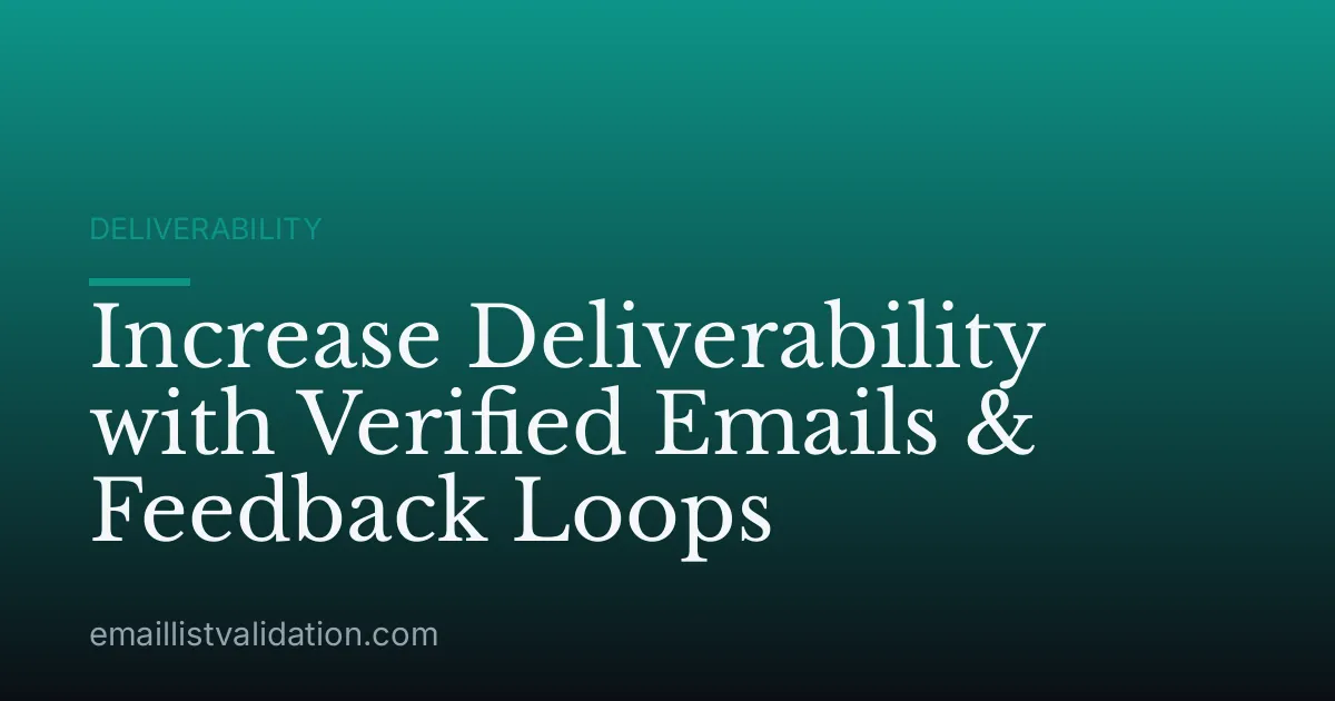 Increase Deliverability with Verified Emails & Feedback Loops