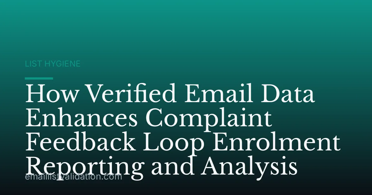 How Verified Email Data Enhances Complaint Feedback Loop Enrolment Reporting and Analysis