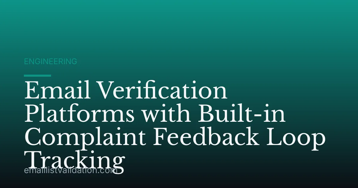 Email Verification Platforms with Built-in Complaint Feedback Loop Tracking