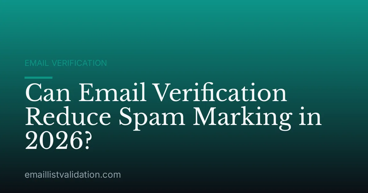 Can Email Verification Reduce Spam Marking in 2026?
