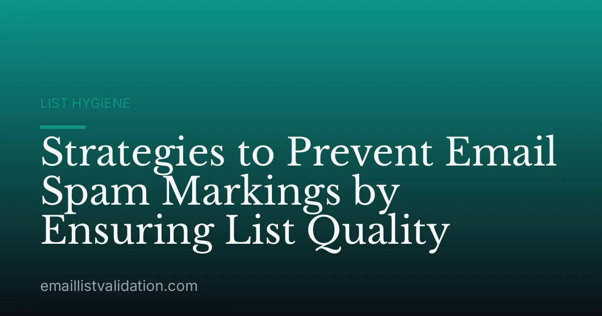 Strategies to Prevent Email Spam Markings by Ensuring List Quality