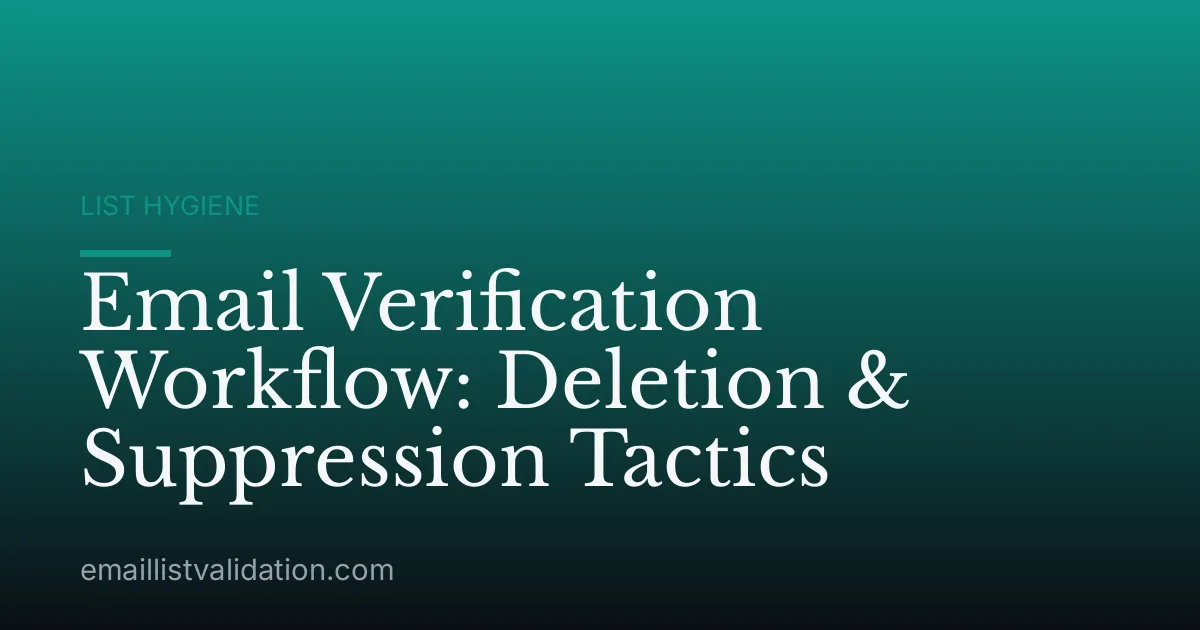 Email Verification Workflow: Deletion & Suppression Tactics