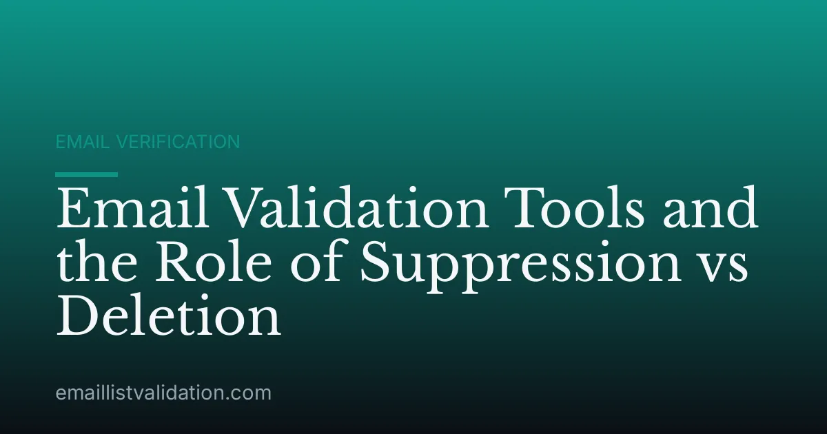 Email Validation Tools and the Role of Suppression vs Deletion