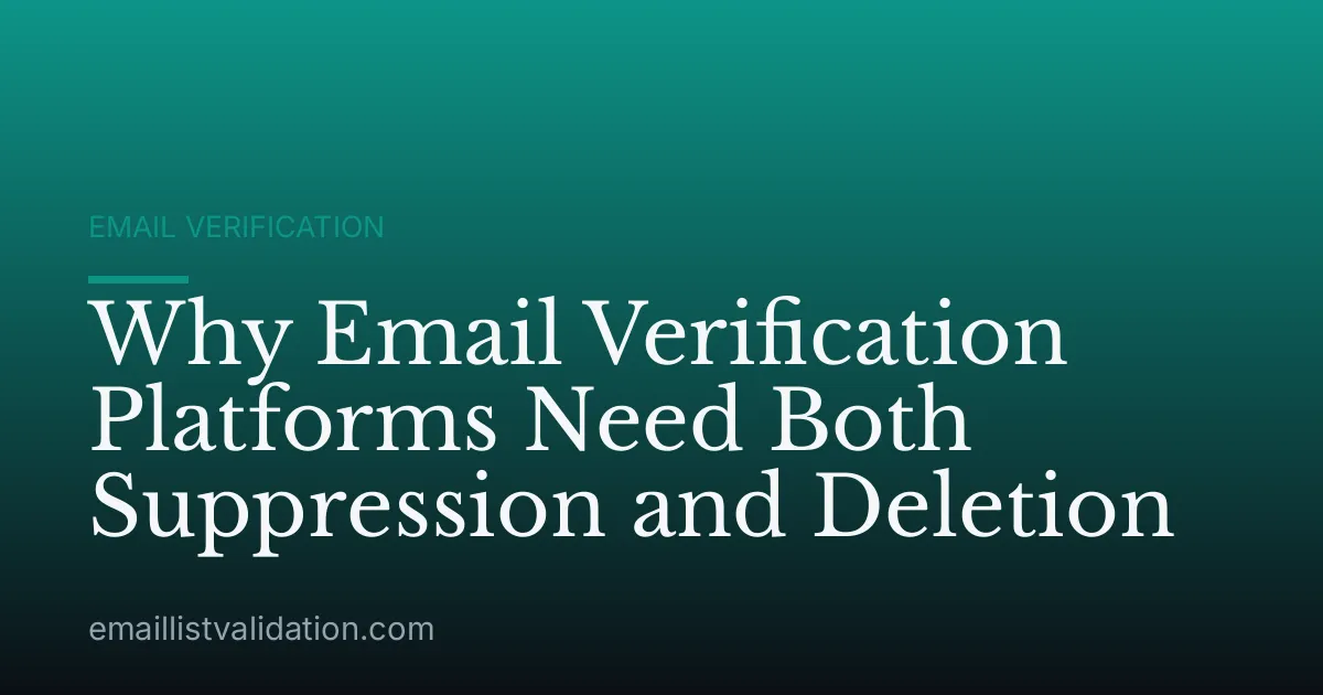 Why Email Verification Platforms Need Both Suppression and Deletion