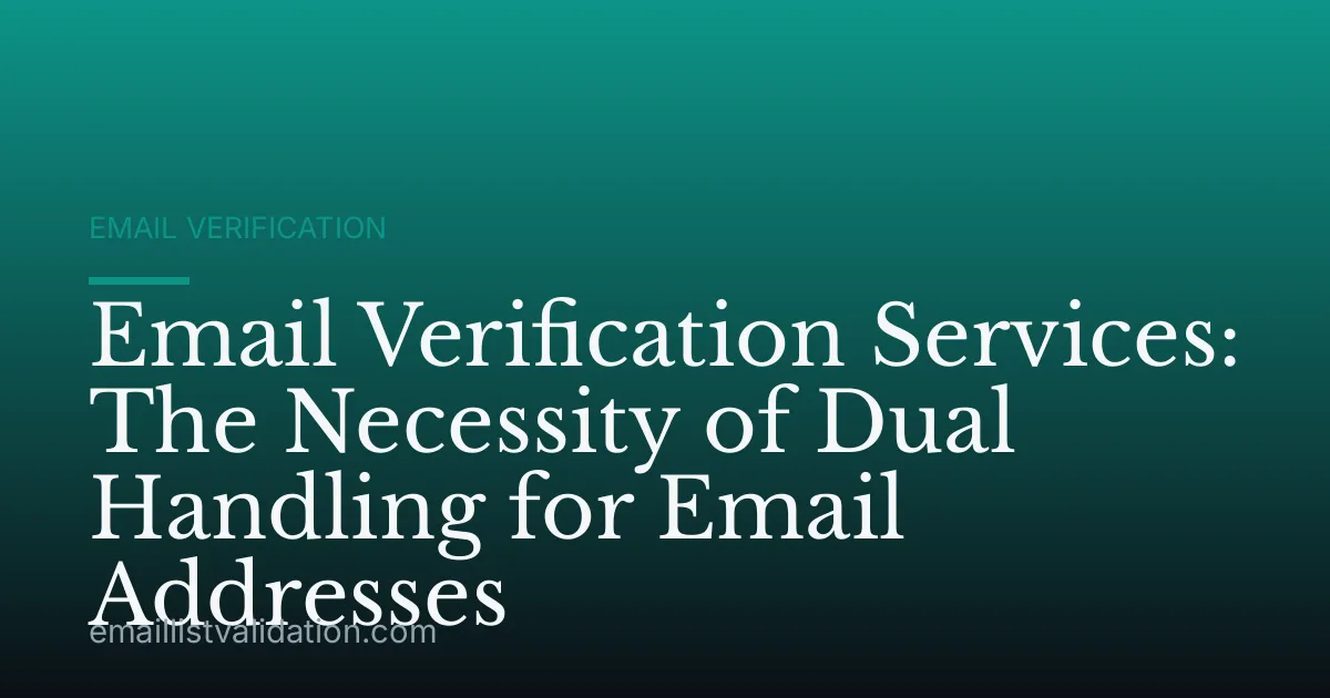 Email Verification Services: The Necessity of Dual Handling for Email Addresses