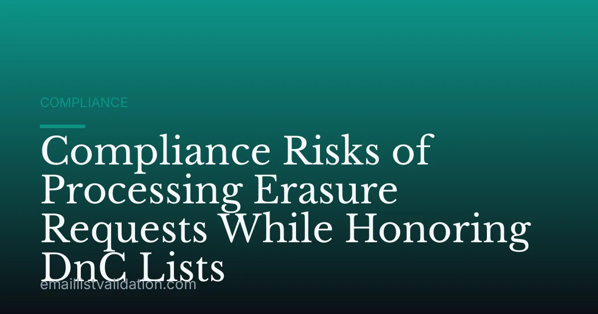 Compliance Risks of Processing Erasure Requests While Honoring DnC Lists
