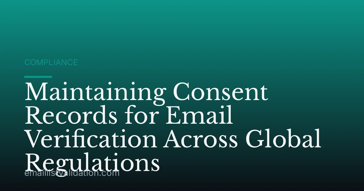 Maintaining Consent Records for Email Verification Across Global Regulations