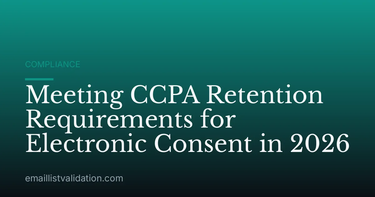 Meeting CCPA Retention Requirements for Electronic Consent in 2026