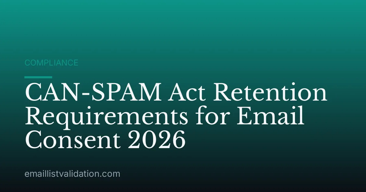 CAN-SPAM Act Retention Requirements for Email Consent 2026