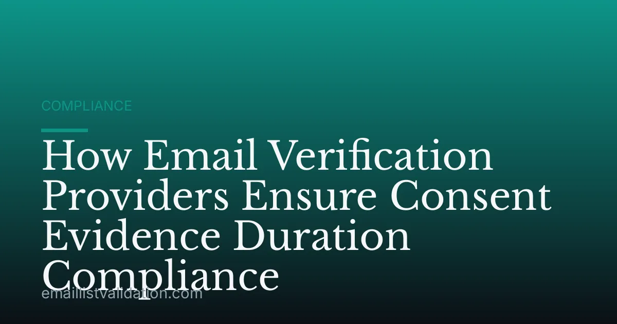 How Email Verification Providers Ensure Consent Evidence Duration Compliance