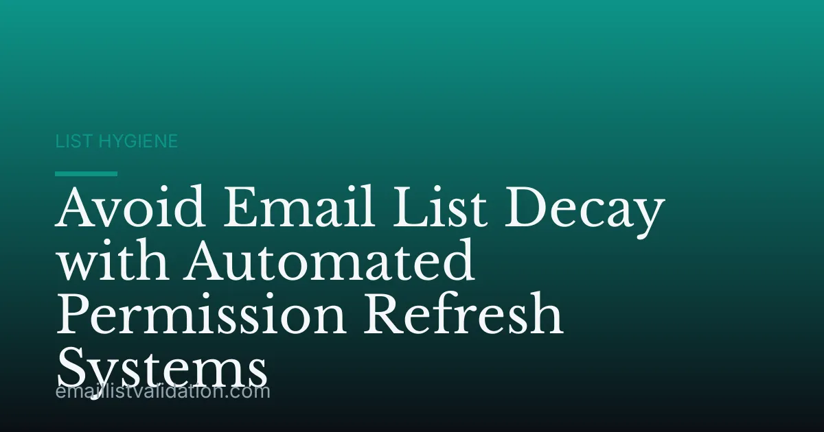 Avoid Email List Decay with Automated Permission Refresh Systems