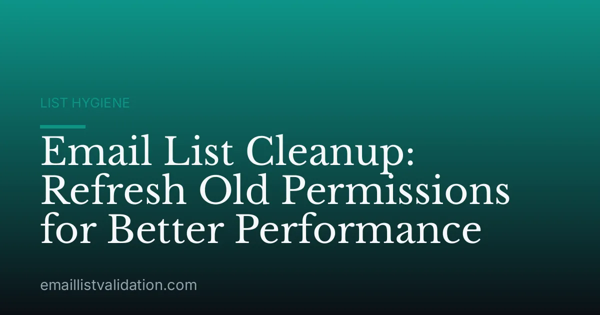 Email List Cleanup: Refresh Old Permissions for Better Performance