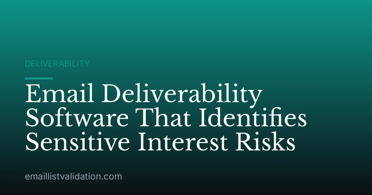 Email Deliverability Software That Identifies Sensitive Interest Risks