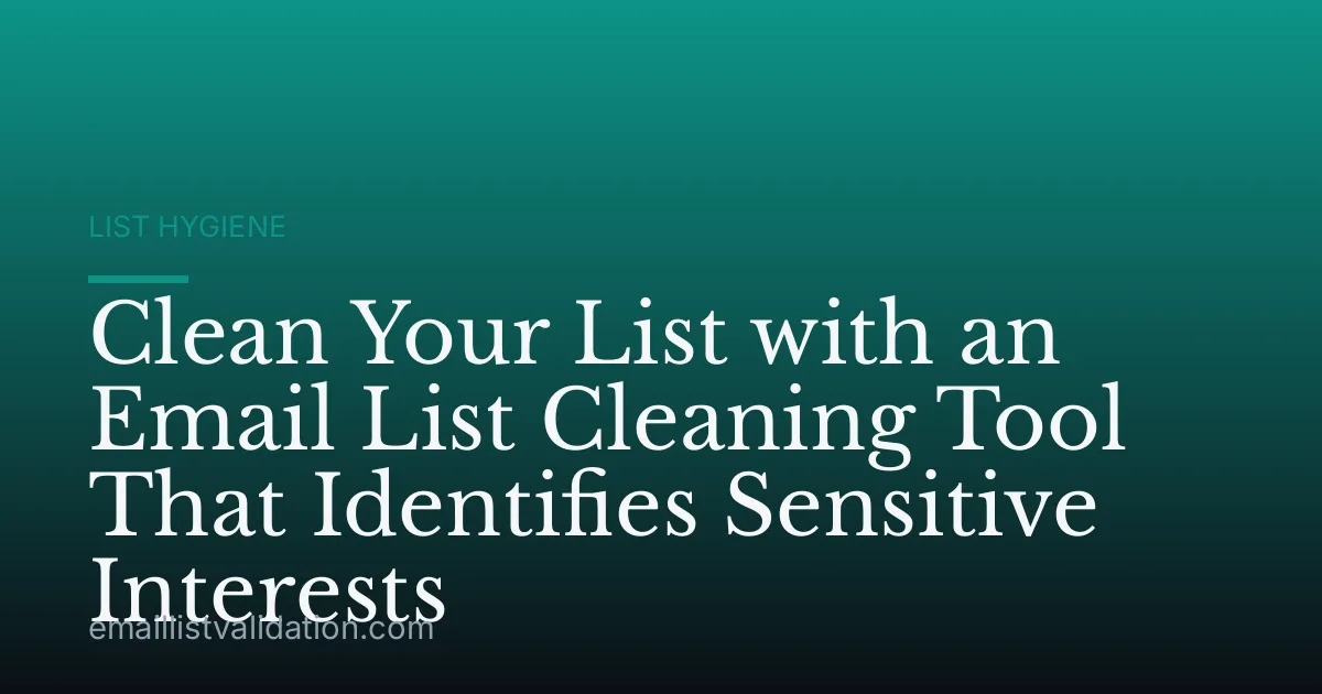 Clean Your List with an Email List Cleaning Tool That Identifies Sensitive Interests
