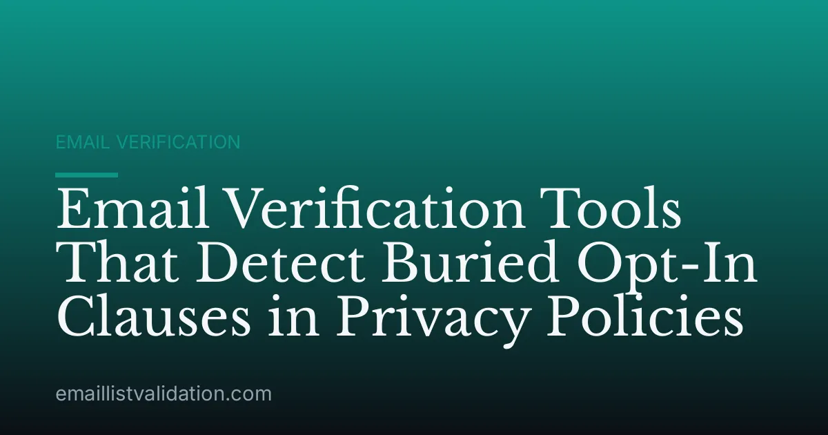 Email Verification Tools That Detect Buried Opt-In Clauses in Privacy Policies