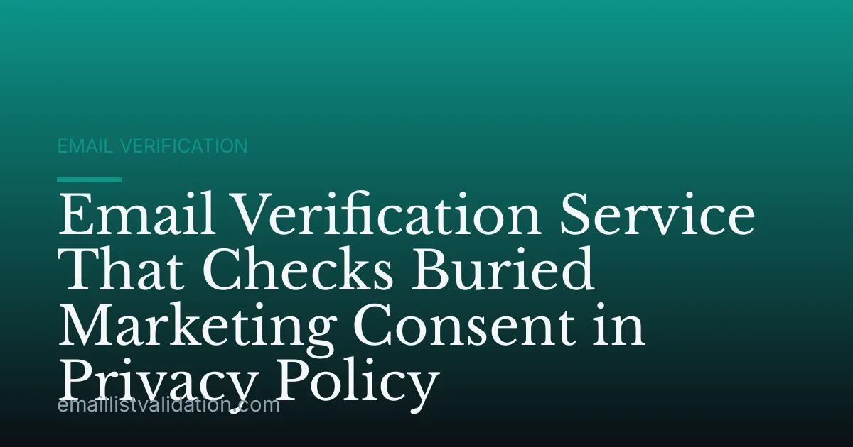 Email Verification Service That Checks Buried Marketing Consent in Privacy Policy
