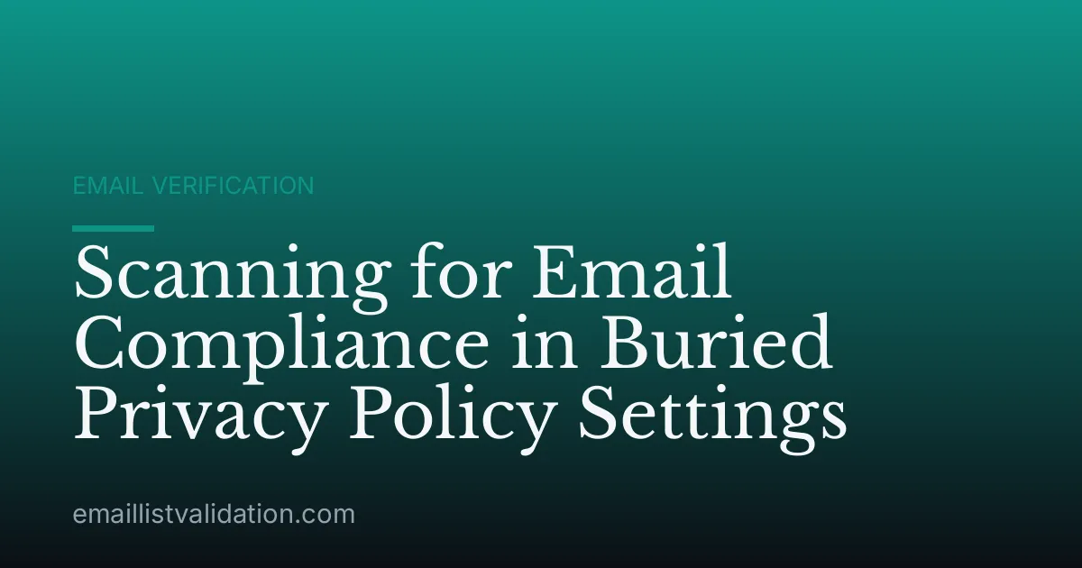 Scanning for Email Compliance in Buried Privacy Policy Settings