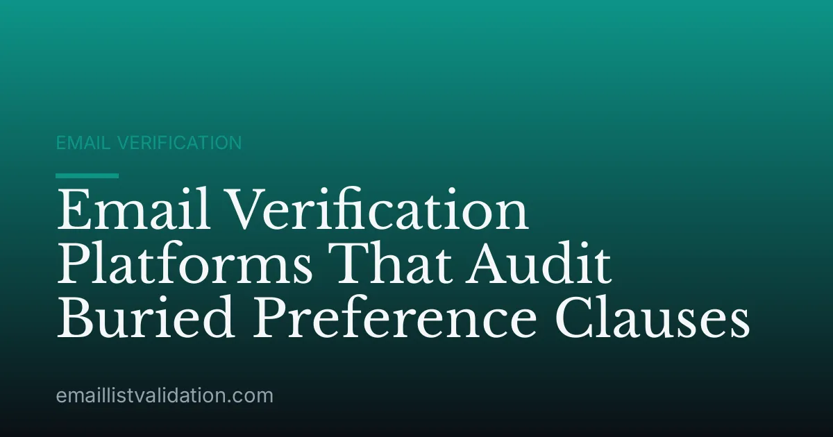 Email Verification Platforms That Audit Buried Preference Clauses