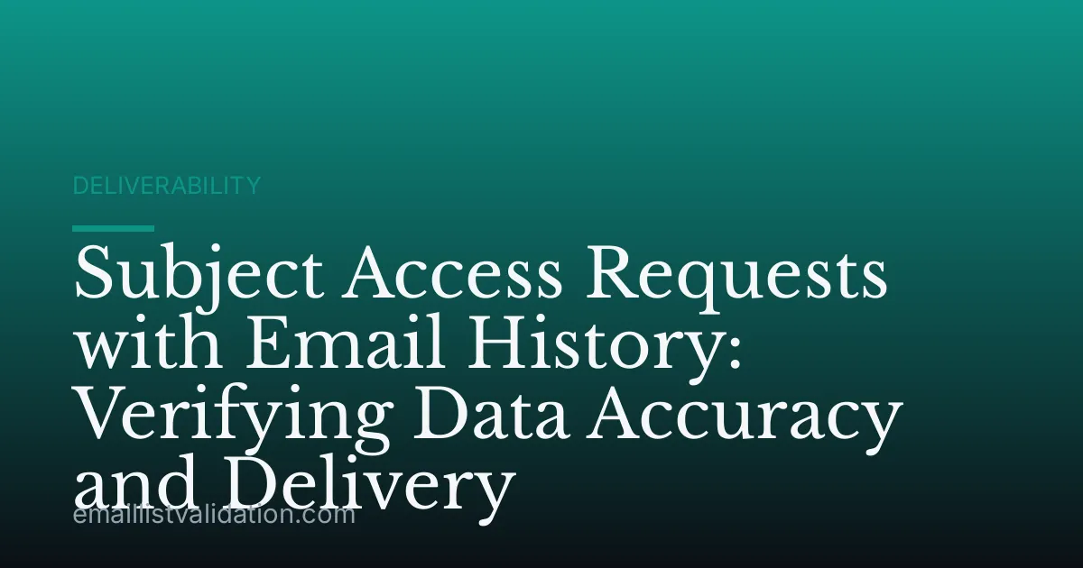 Subject Access Requests with Email History: Verifying Data Accuracy and Delivery