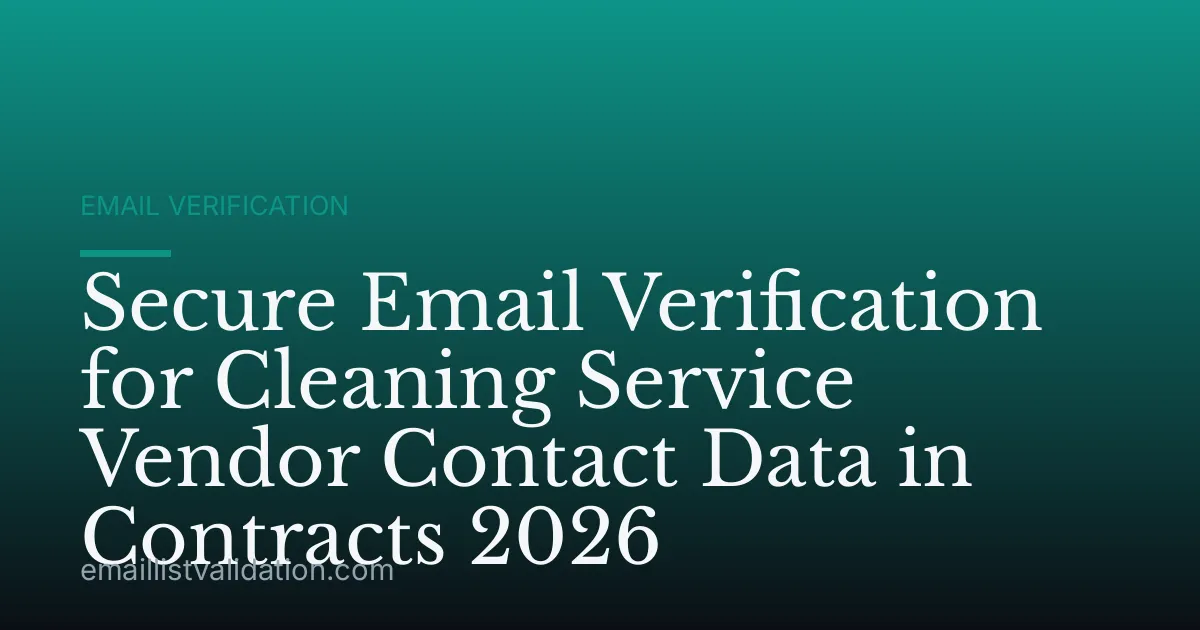 Secure Email Verification for Cleaning Service Vendor Contact Data in Contracts 2026