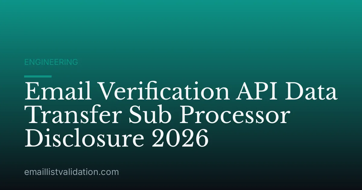 Email Verification API Data Transfer Sub Processor Disclosure 2026