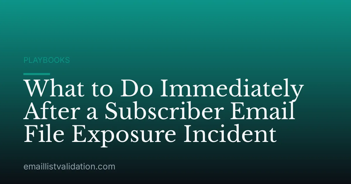 What to Do Immediately After a Subscriber Email File Exposure Incident