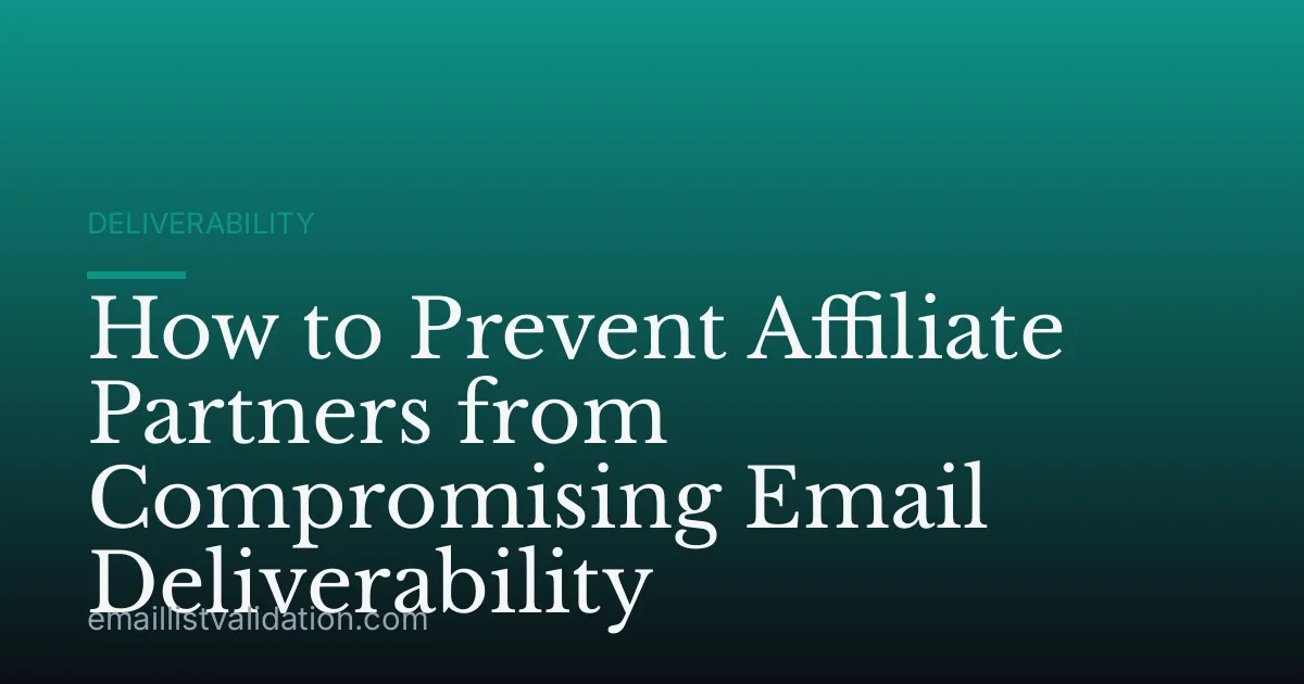 How to Prevent Affiliate Partners from Compromising Email Deliverability