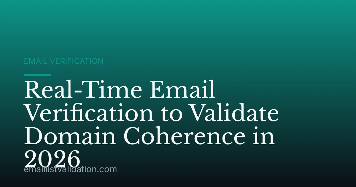 Real-Time Email Verification to Validate Domain Coherence in 2026