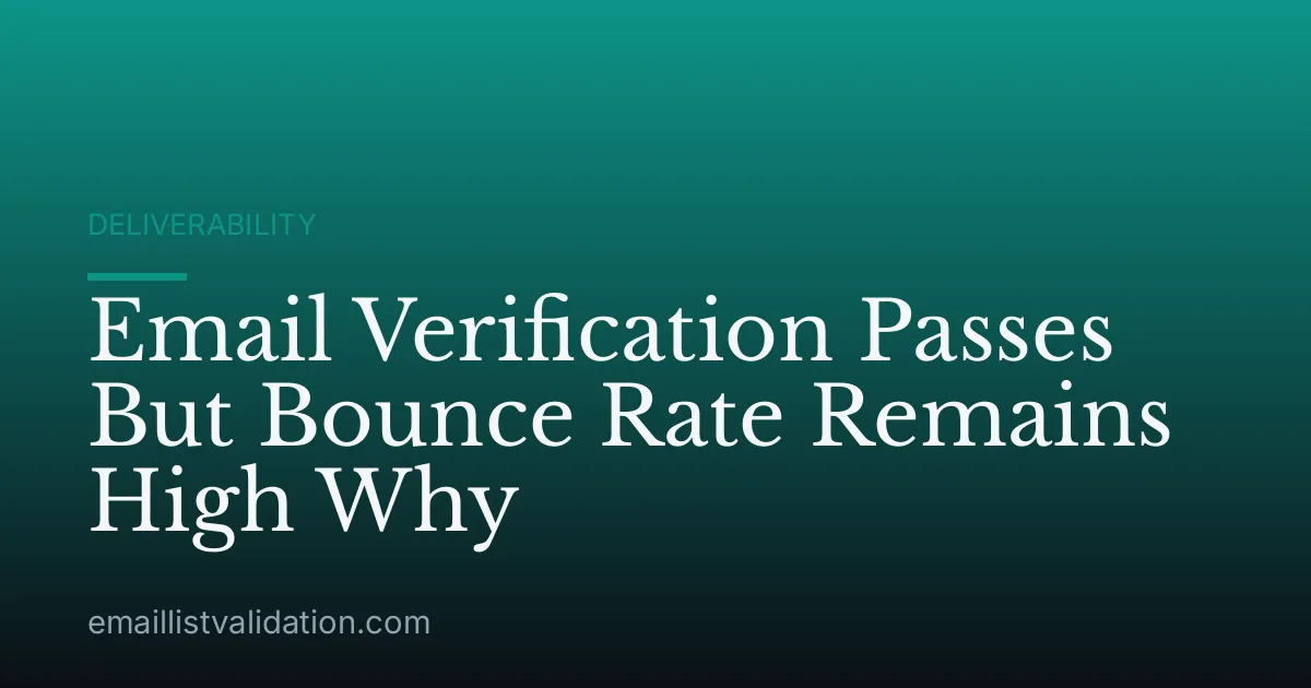Email Verification Passes But Bounce Rate Remains High Why