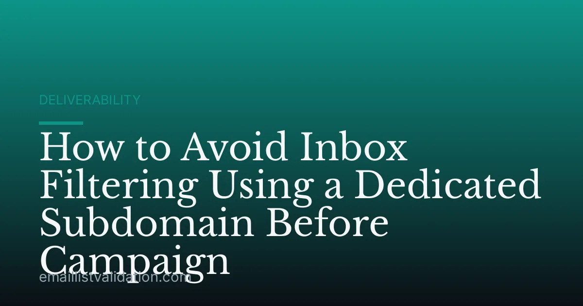 How to Avoid Inbox Filtering Using a Dedicated Subdomain Before Campaign