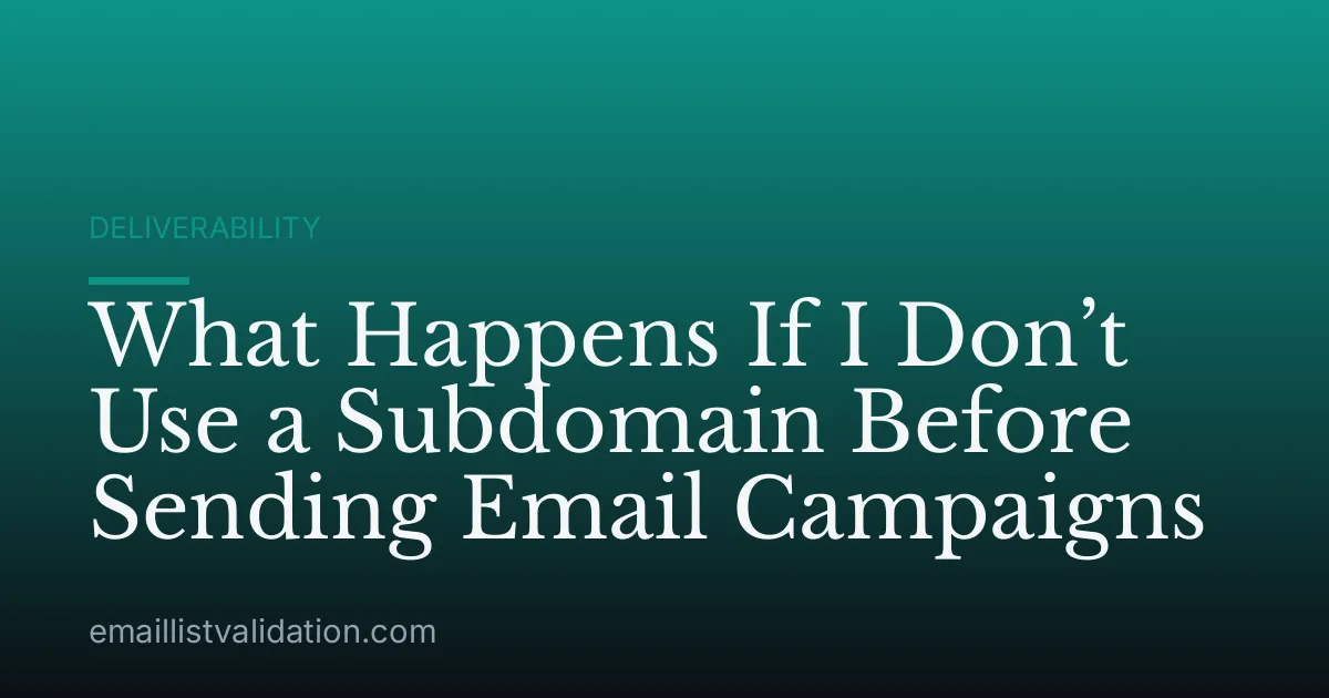 What Happens If I Don’t Use a Subdomain Before Sending Email Campaigns