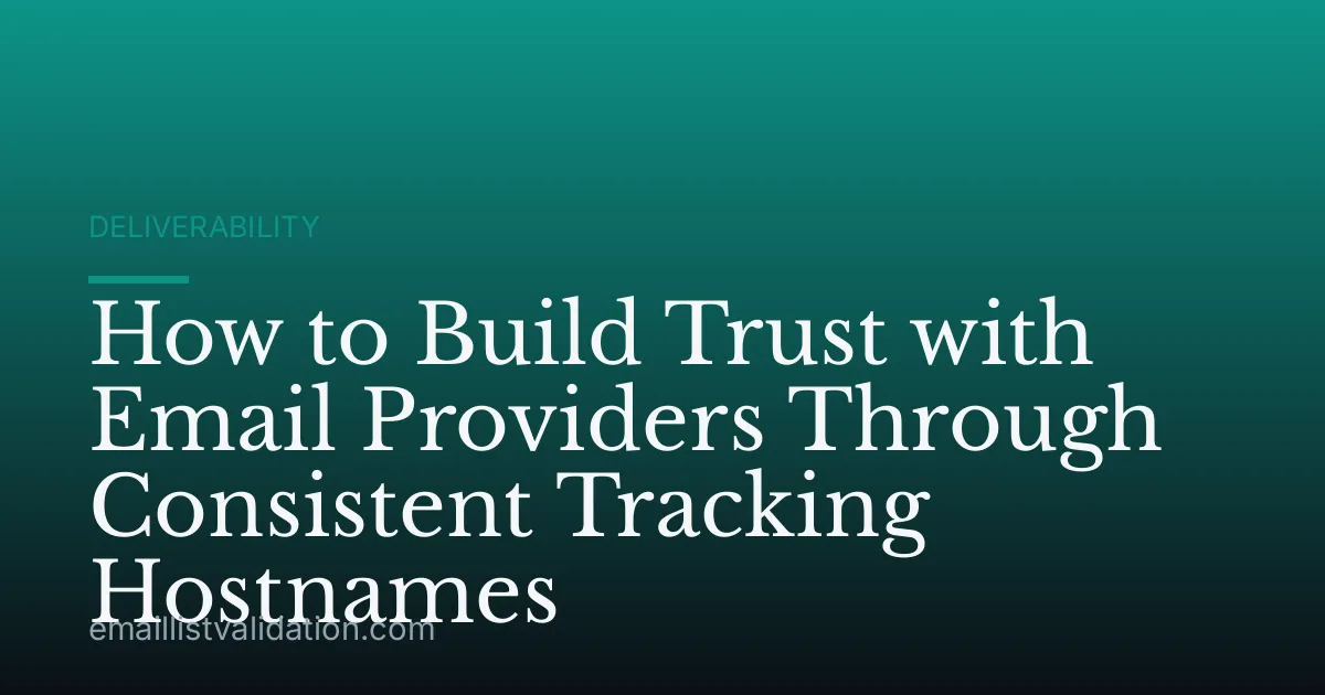 How to Build Trust with Email Providers Through Consistent Tracking Hostnames