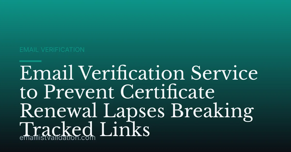 Email Verification Service to Prevent Certificate Renewal Lapses Breaking Tracked Links