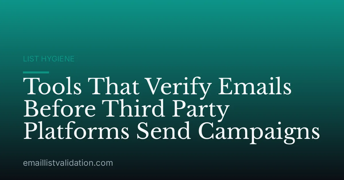 Tools That Verify Emails Before Third Party Platforms Send Campaigns
