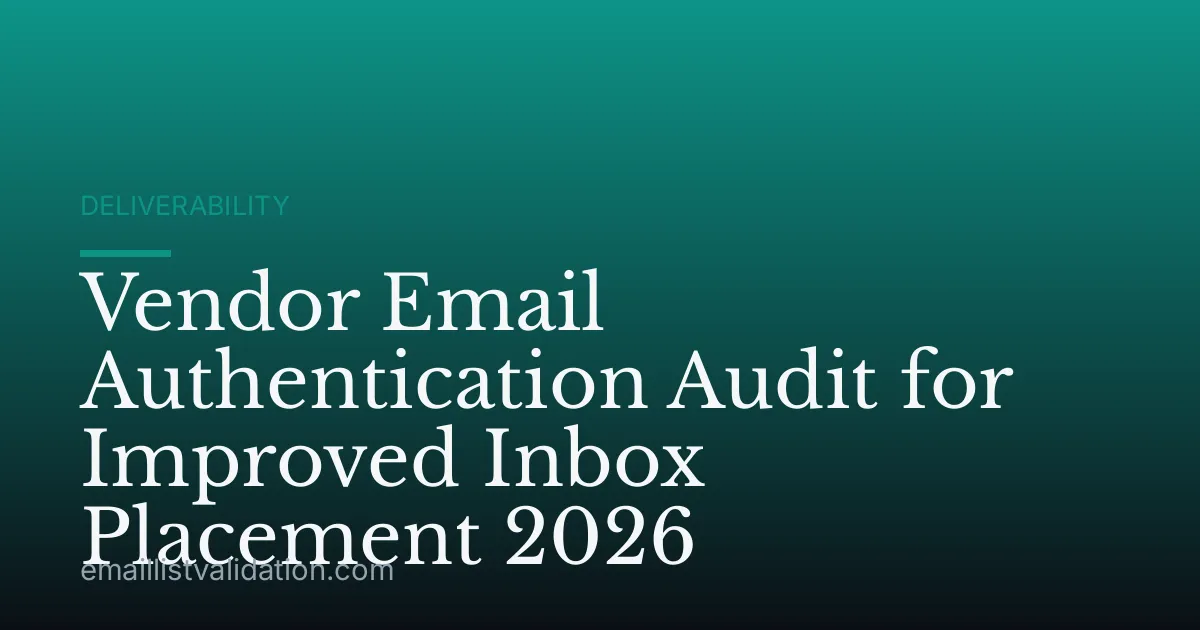 Vendor Email Authentication Audit for Improved Inbox Placement 2026