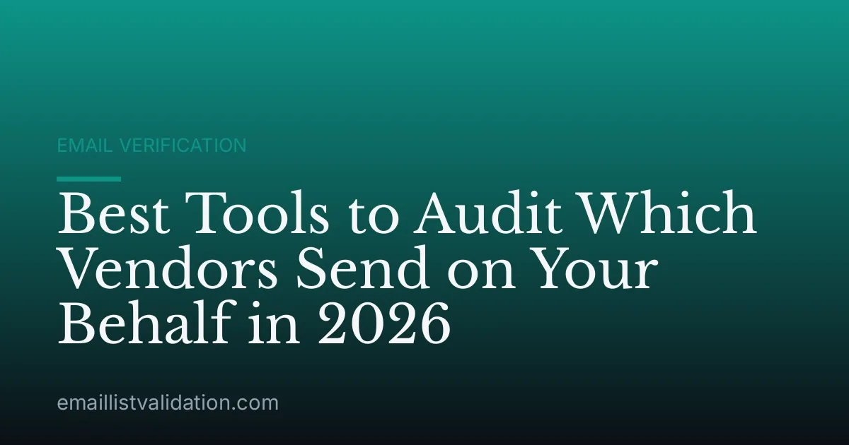 Best Tools to Audit Which Vendors Send on Your Behalf in 2026