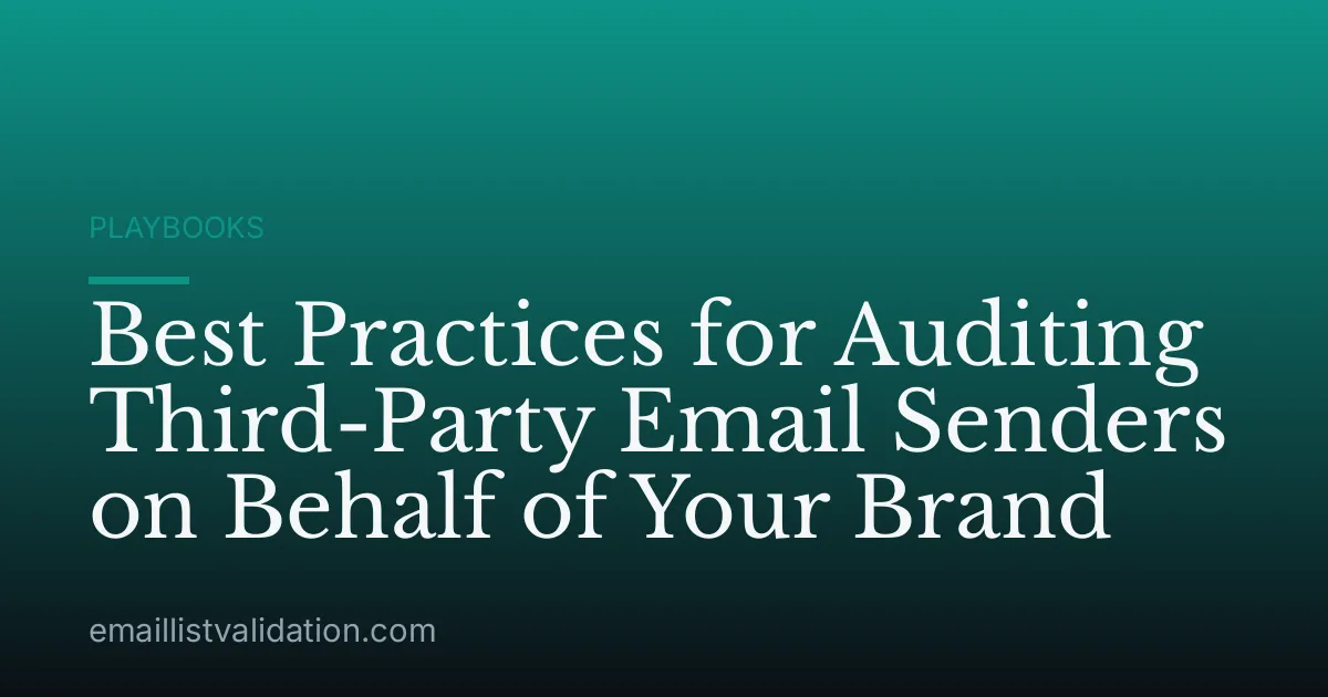 Best Practices for Auditing Third-Party Email Senders on Behalf of Your Brand