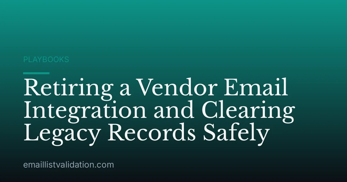 Retiring a Vendor Email Integration and Clearing Legacy Records Safely
