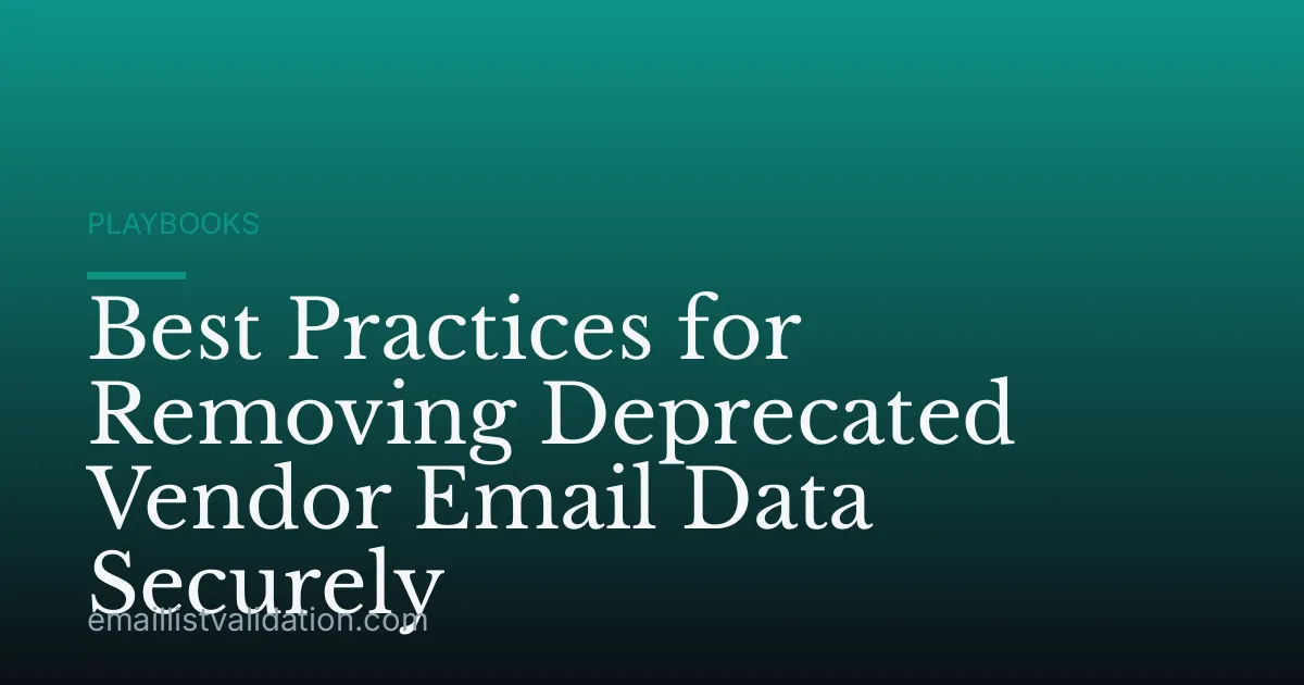 Best Practices for Removing Deprecated Vendor Email Data Securely