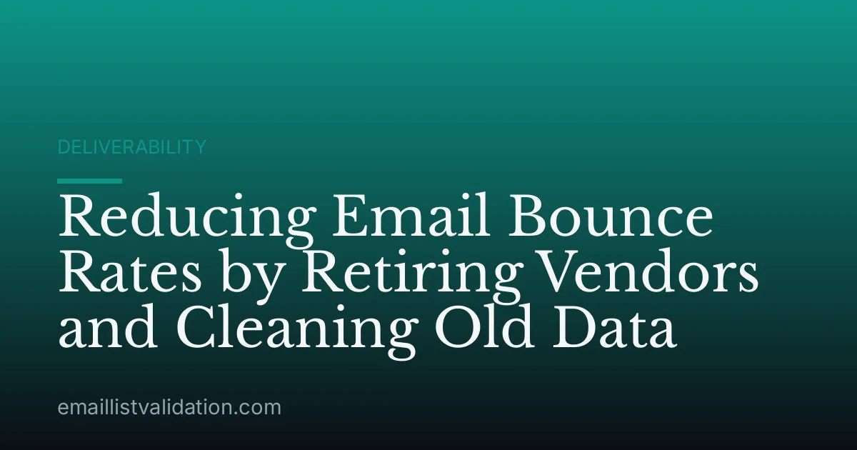 Reducing Email Bounce Rates by Retiring Vendors and Cleaning Old Data