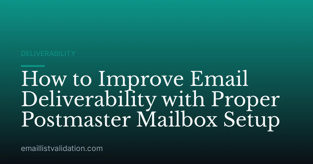 How to Improve Email Deliverability with Proper Postmaster Mailbox Setup