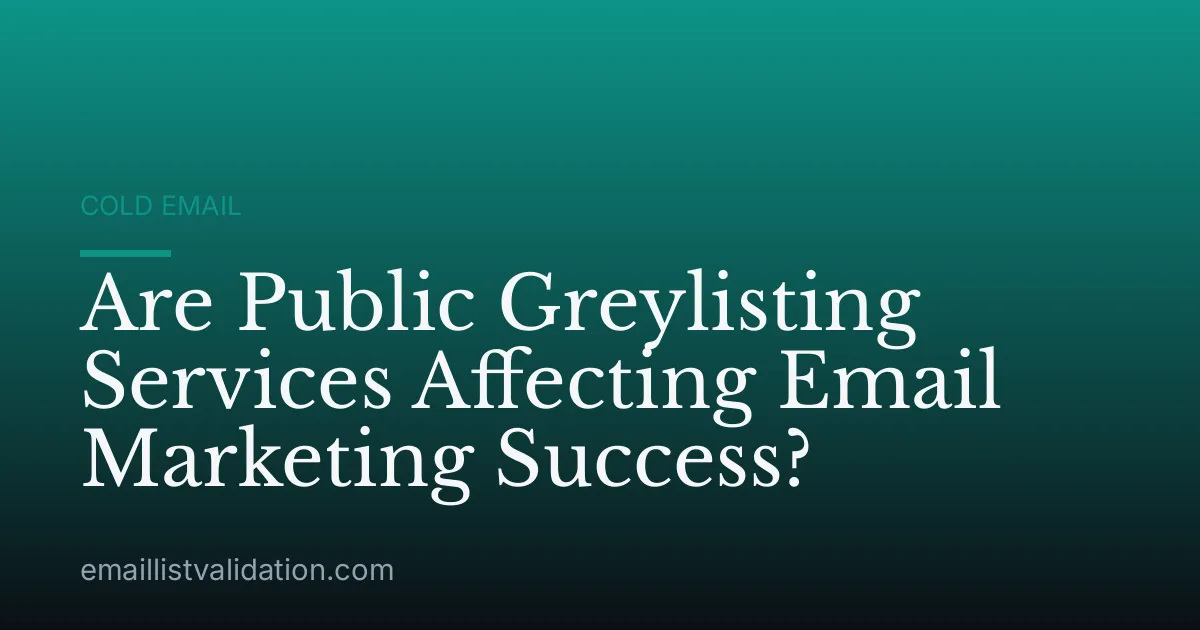 Are Public Greylisting Services Affecting Email Marketing Success?