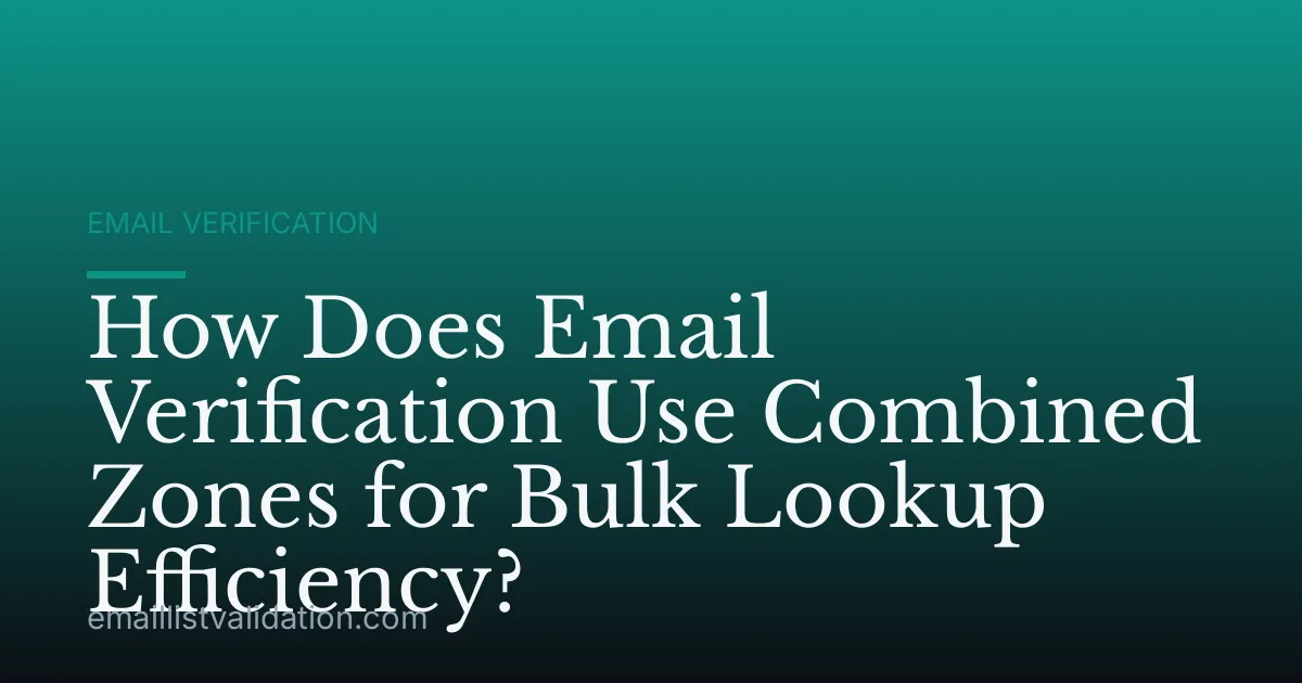 How Does Email Verification Use Combined Zones for Bulk Lookup Efficiency?