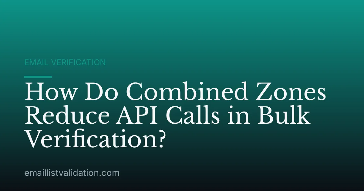 How Do Combined Zones Reduce API Calls in Bulk Verification?