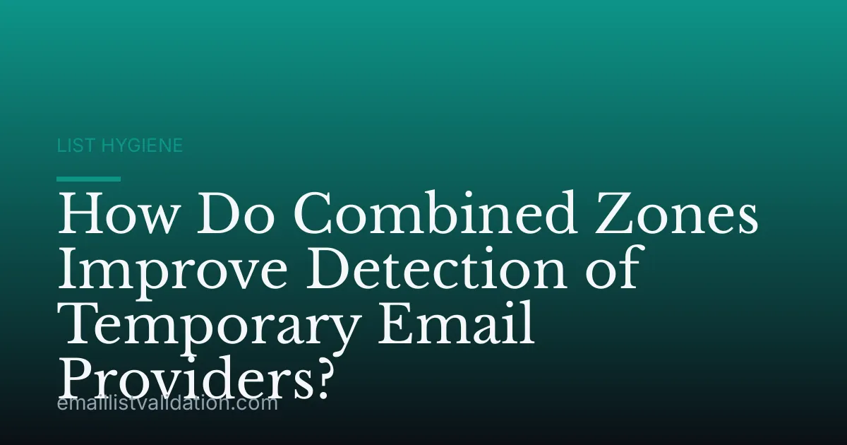 How Do Combined Zones Improve Detection of Temporary Email Providers?