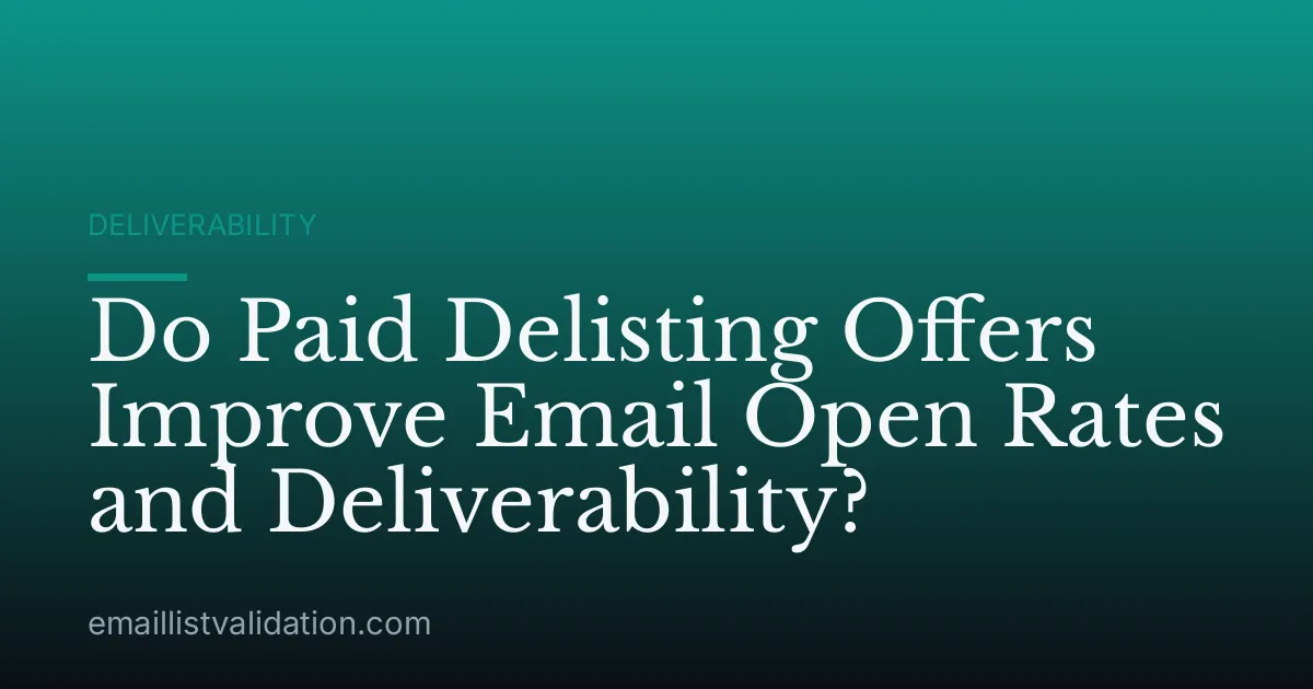 Do Paid Delisting Offers Improve Email Open Rates and Deliverability?